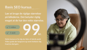 Størrelse på billeder – Basis SEO<br><br> <span style="font-size:14pt">*1 Video der guider dig<br></span>
